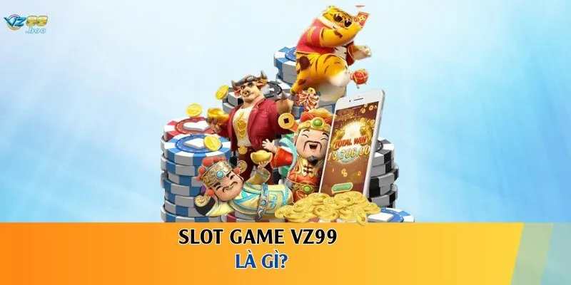 Slot game VZ99 là gì?